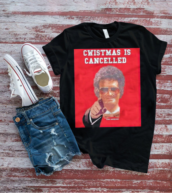 Cwistmas Is Cancelled Tony Angelino T-Shirt