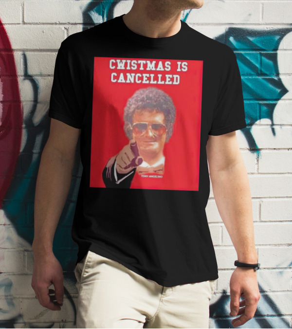 Cwistmas Is Cancelled Tony Angelino T-Shirt