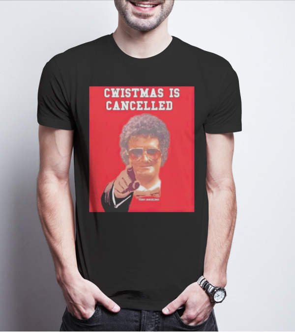 Cwistmas Is Cancelled Tony Angelino T-Shirt