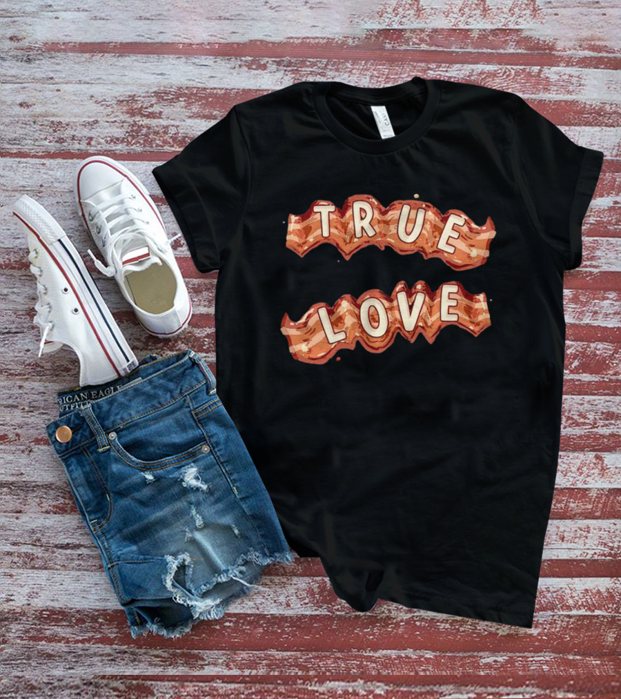 True Love Bacon T-Shirt