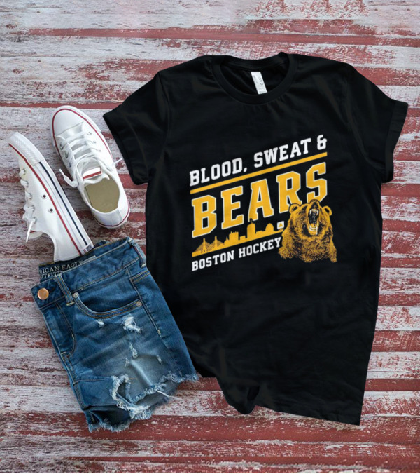Boston Bruins Blood Sweat And Bears Boston Hockey T-Shirt