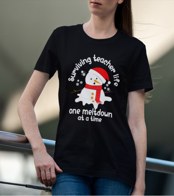 Surviving Teacher Life Melting Snowman One Meltdown At A Time Christmas T-Shirt