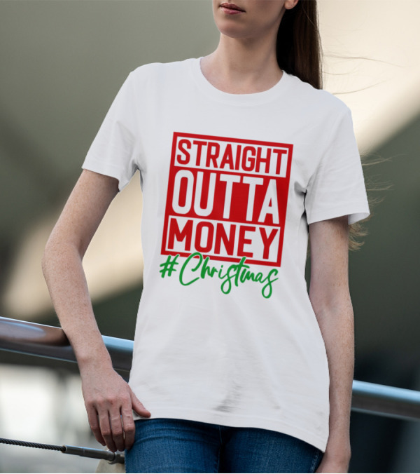 Straight Outta Money #Christmas T-Shirt