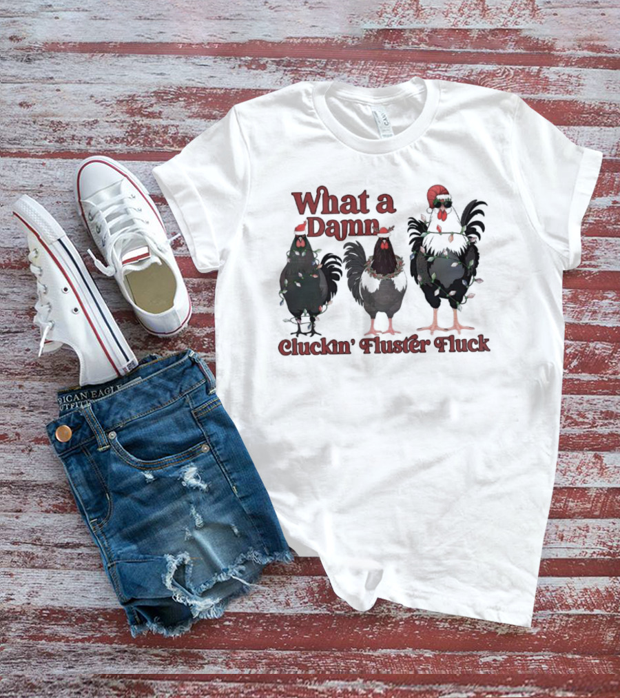 What A Damn Cluckin’ Fluster Fluck Roosters Christmas T-Shirt