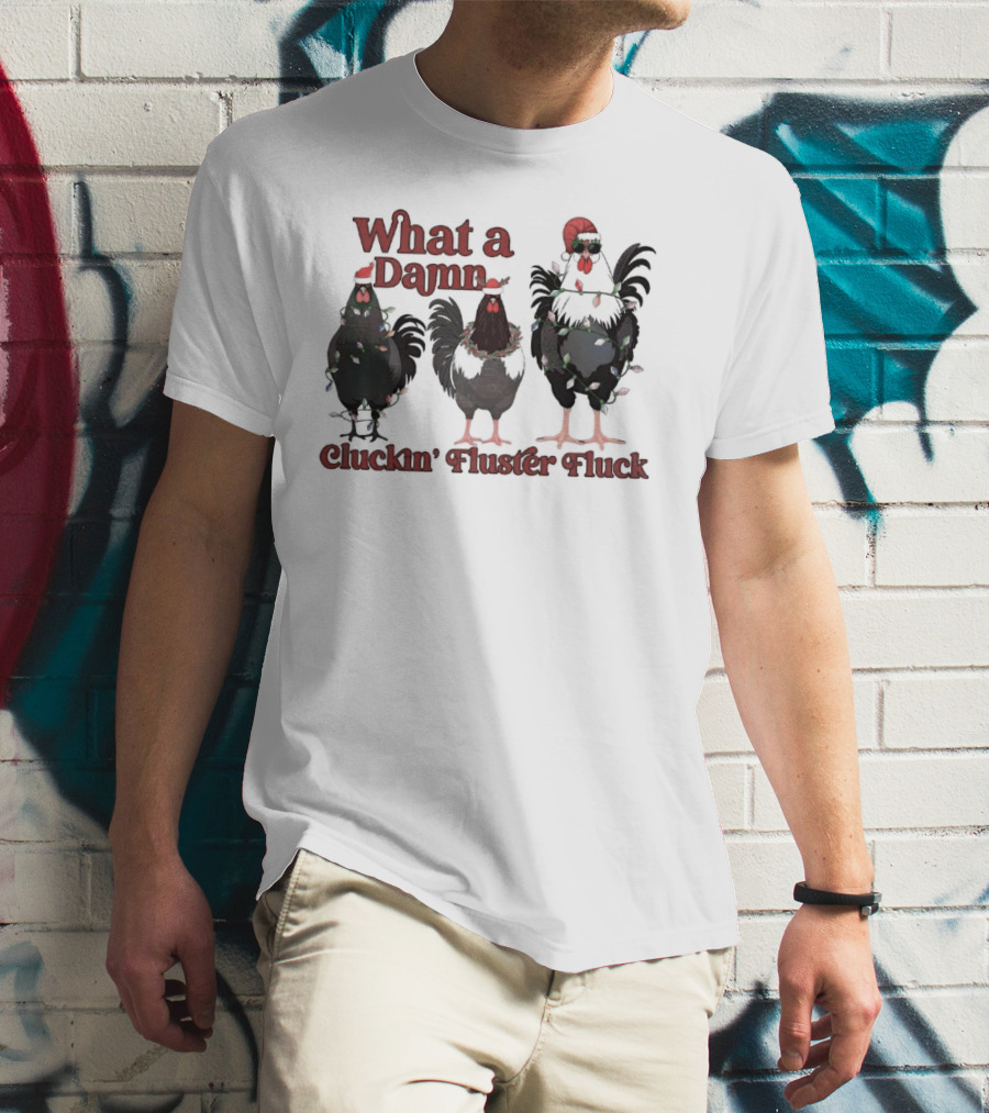 What A Damn Cluckin’ Fluster Fluck Roosters Christmas T-Shirt