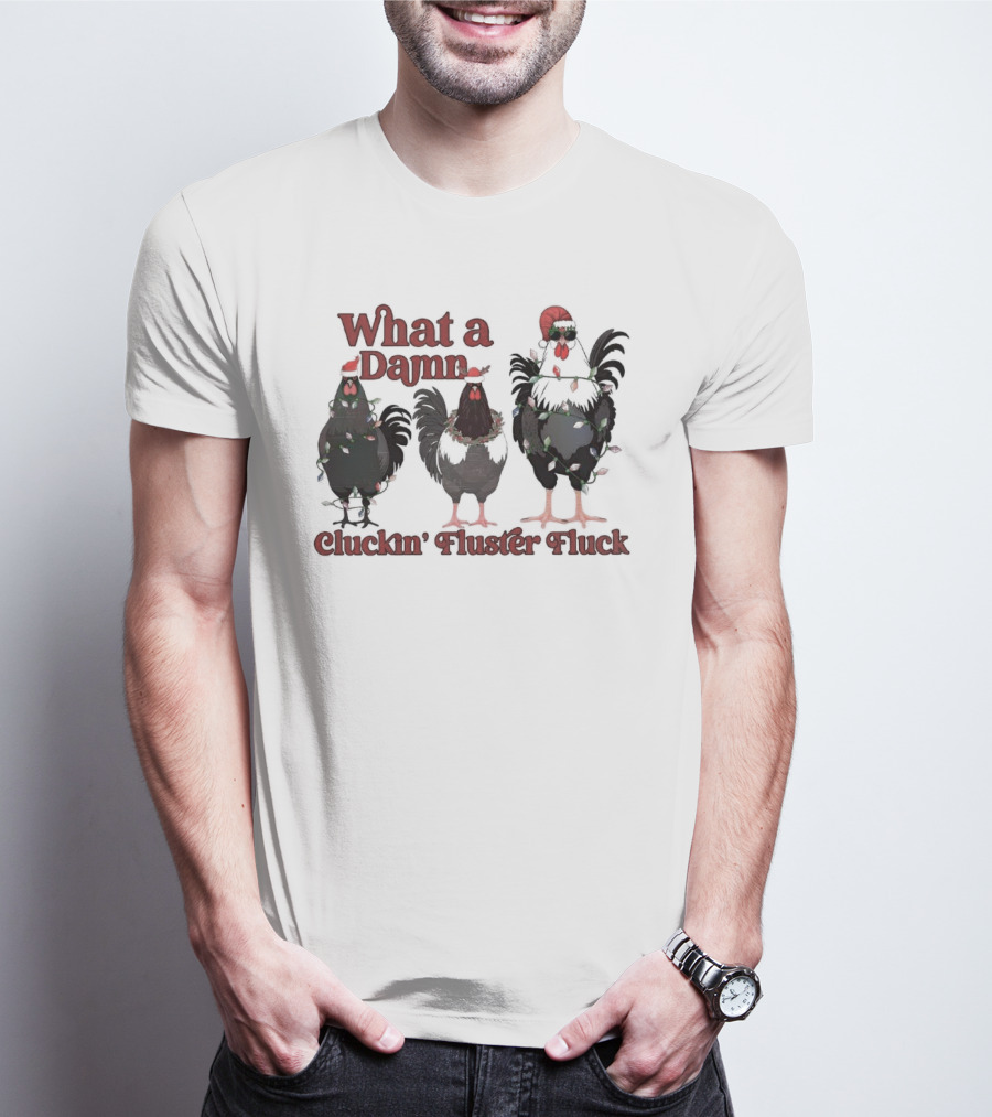 What A Damn Cluckin’ Fluster Fluck Roosters Christmas T-Shirt