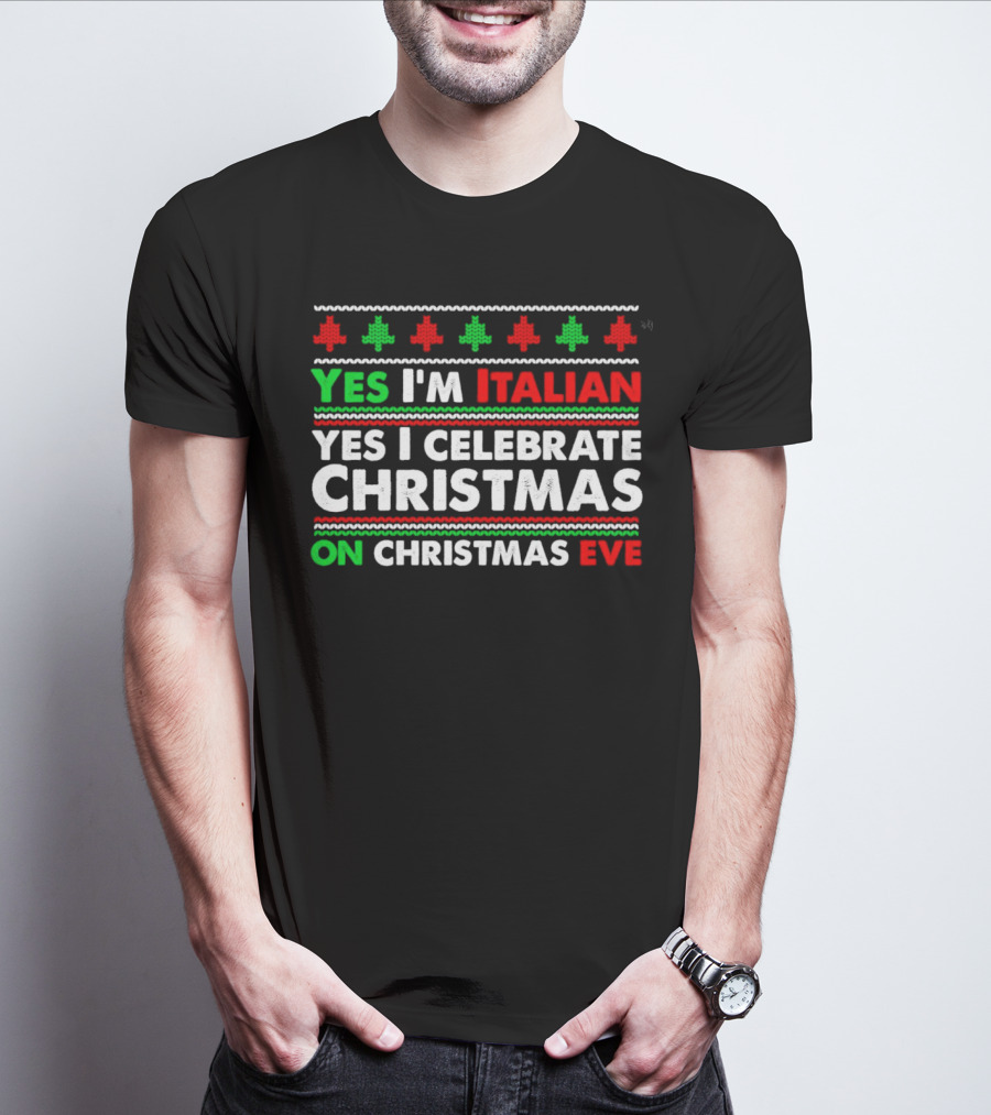 Yes I'm Italian Yes I Celebrate Christmas On Christmas Eve T-Shirt