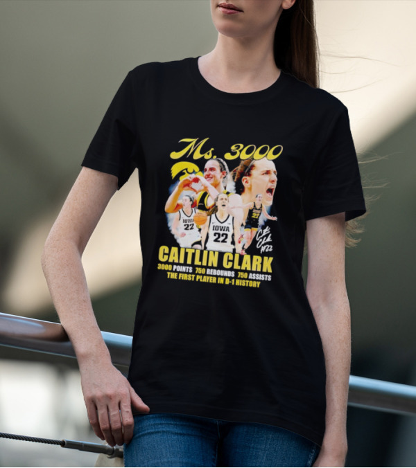 Ms 3000 Caitlin Clark 3000 Points 750 Rebounds 750 Assists First Player D-1 History Iowa 22 T-Shirt