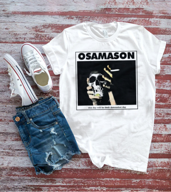 Osamason Skull And Cigarette This Day Will Be Their Damndest Day T-Shirt