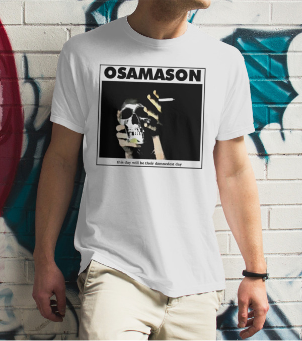 Osamason Skull And Cigarette This Day Will Be Their Damndest Day T-Shirt