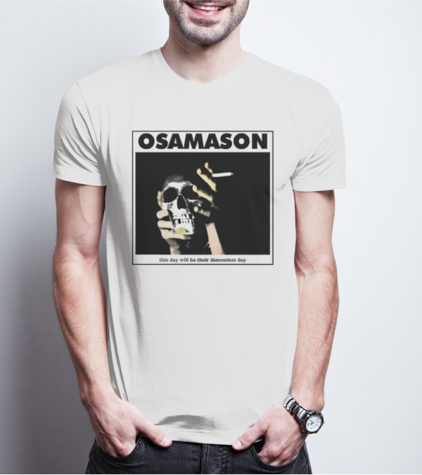 Osamason Skull And Cigarette This Day Will Be Their Damndest Day T-Shirt