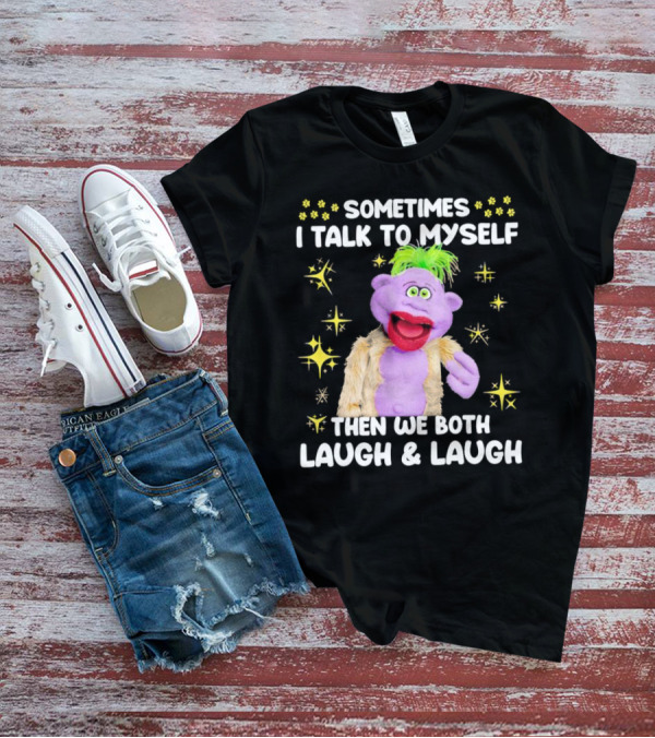 Peanut Jeff Dunham Sometimes I Talk To Myself Then We Both Laugh And Laugh Puppet Sparkles T-Shirt