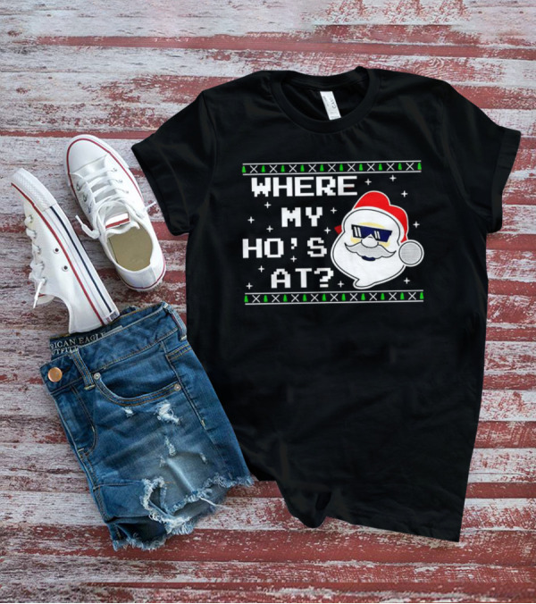 WHERE MY HO'S AT CHRISTMAS SANTA CLAUS WITH SUNGLASSES FUNNY HOLIDAY T-Shirt