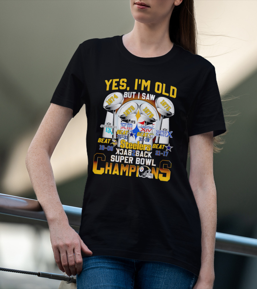Yes I'm Old I Saw Pittsburgh Steelers 1974 1975 1978 1979 Super Bowl IX X XIII XIV Back To Back Champions T-Shirt