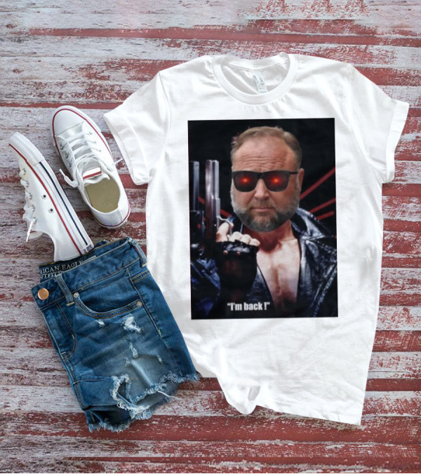 Alex Jones Terminator I'm Back Iconic Cybernetic Comeback T-Shirt