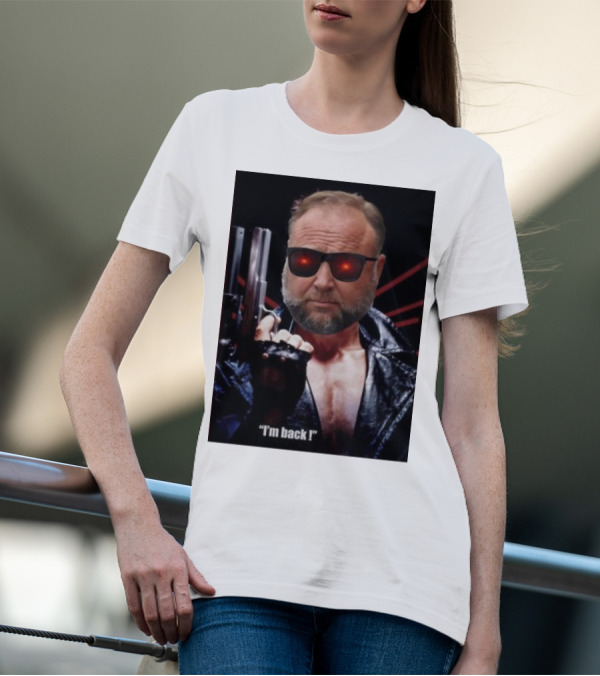 Alex Jones Terminator I'm Back Iconic Cybernetic Comeback T-Shirt