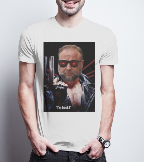 Alex Jones Terminator I'm Back Iconic Cybernetic Comeback T-Shirt
