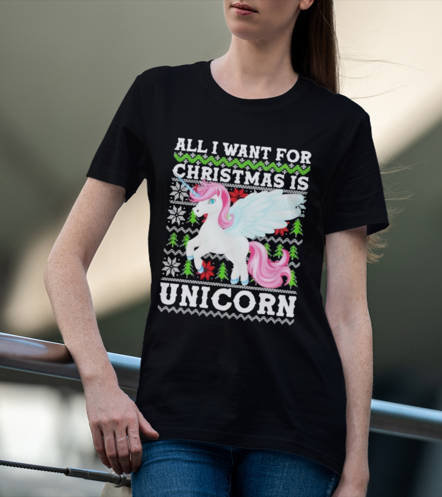 All I Want For Christmas Is Unicorn T-Shirt