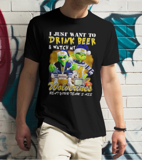 I Just Want To Drink Beer And Watch My Wolverines Beat Your Team's Ass With Michigan Grinch Duo T-Shirt