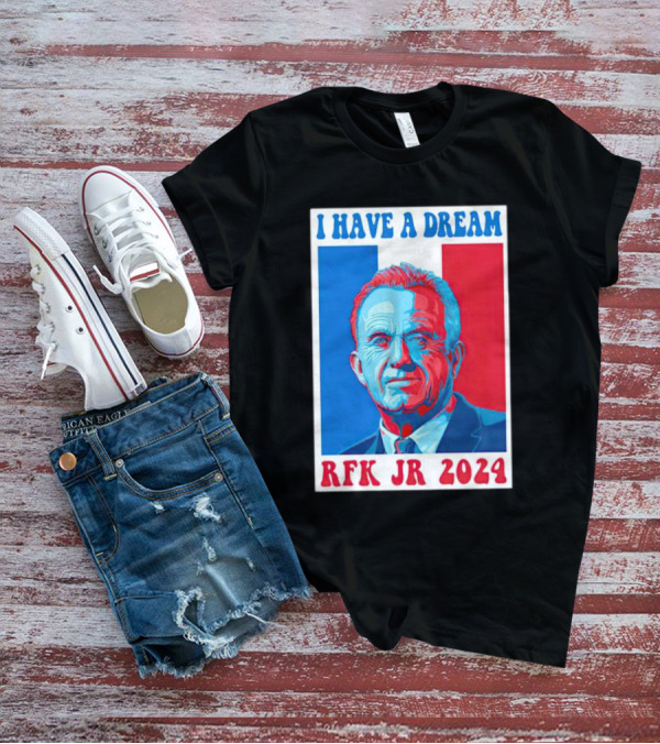 I HAVE A DREAM RFK JR T-Shirt