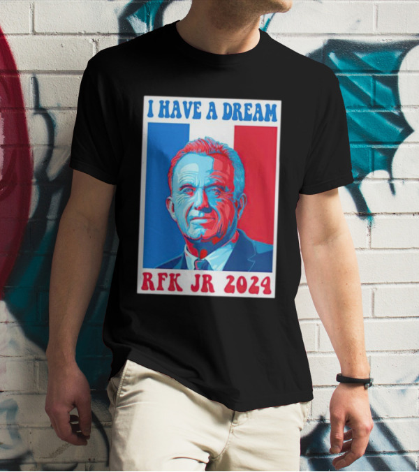 I HAVE A DREAM RFK JR T-Shirt