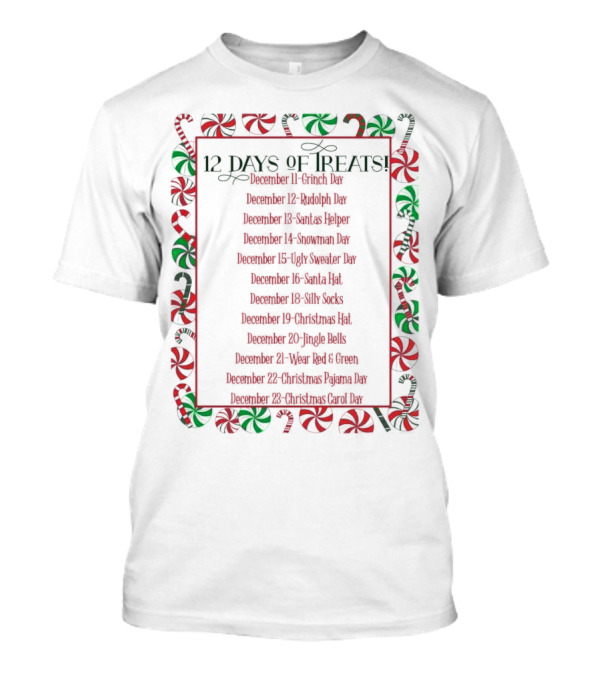 12 Days Of Treats Christmas Grinch Rudolph Santas Helper Snowman Ugly Sweater Santa Hat Silly Socks Christmas Hat Jingle Bells Wear Red Green Christmas Pajama Christmas Carol T-Shirt
