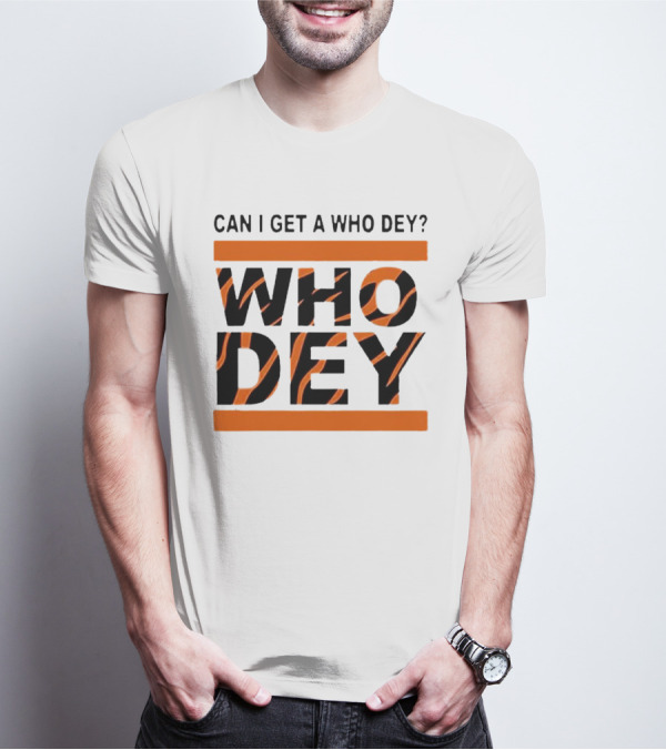 Cincinnati Bengals Can I Get A Who Dey Tiger Stripes Football Fan Chant T-Shirt