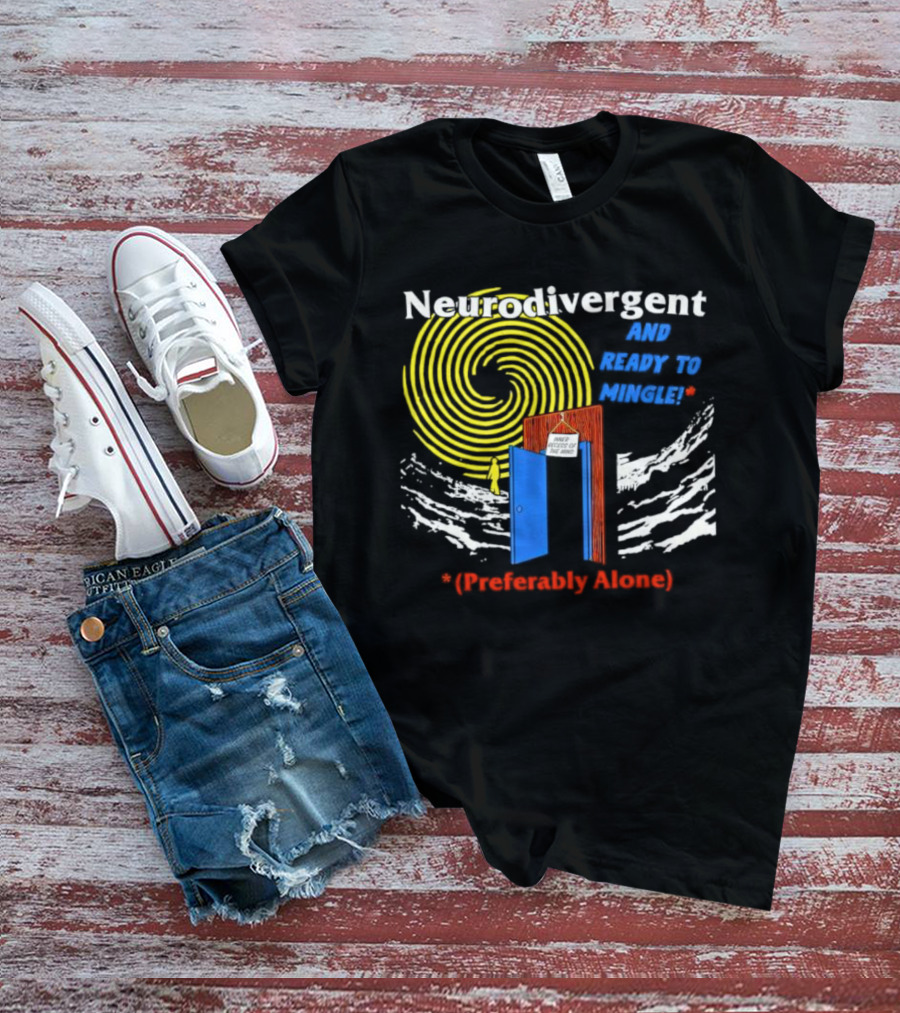 Neurodivergent And Ready To Mingle Preferably Alone Spiral Doorway T-Shirt
