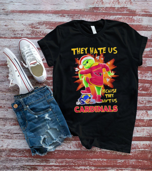 They Hate Us Because They Ain't Us Arizona Cardinals Grinch Football Rivalry T-Shirt