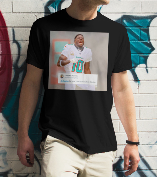 Deandre Hopkins Cheetah For MVP Give Praise When It’s Due Dolphins 10 Jersey T-Shirt