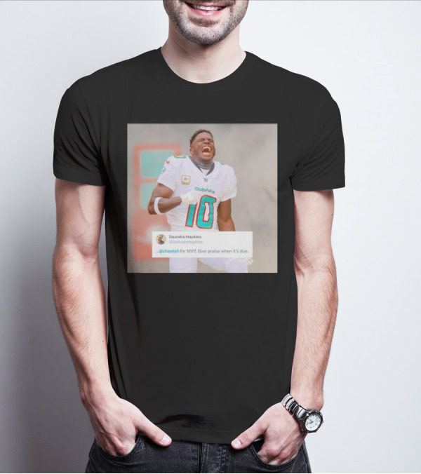 Deandre Hopkins Cheetah For MVP Give Praise When It’s Due Dolphins 10 Jersey T-Shirt
