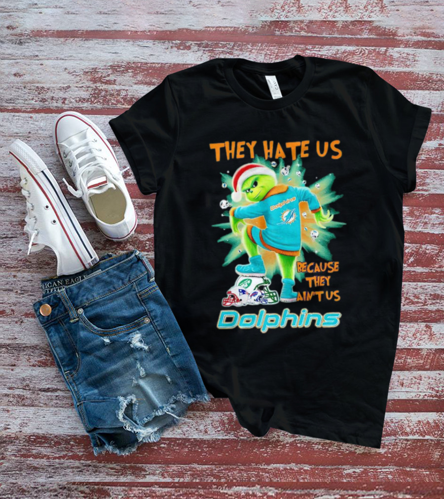 Miami Dolphins Grinch They Hate Us Because They Ain’t Us Football T-Shirt