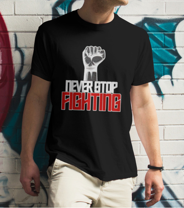 Never Stop Fighting Fist Symbol Empowerment T-Shirt
