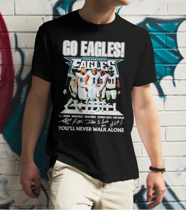 Go Eagles Philadelphia Eagles You'll Never Walk Alone A.J. Brown Jason Kelce Jalen Hurts DeVonta Smith Lynn Swann Signatures T-Shirt