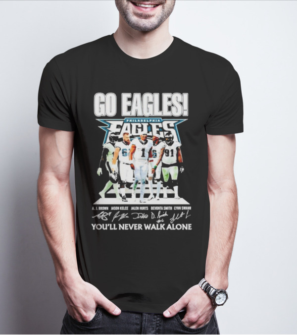 Go Eagles Philadelphia Eagles You'll Never Walk Alone A.J. Brown Jason Kelce Jalen Hurts DeVonta Smith Lynn Swann Signatures T-Shirt