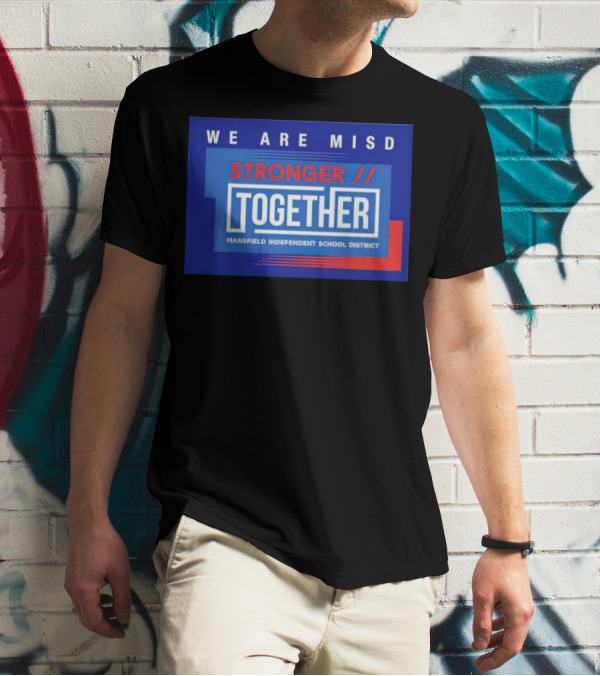 We Are MISD Stronger Together Mansfield Independent School District T-Shirt