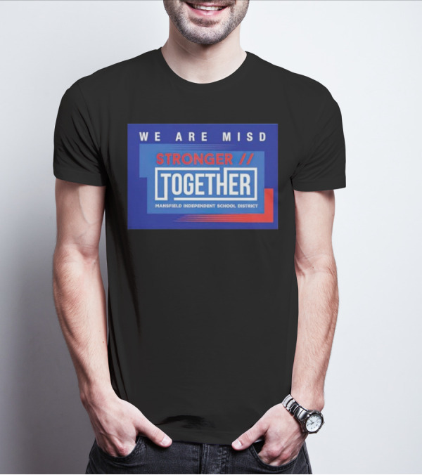 We Are MISD Stronger Together Mansfield Independent School District T-Shirt