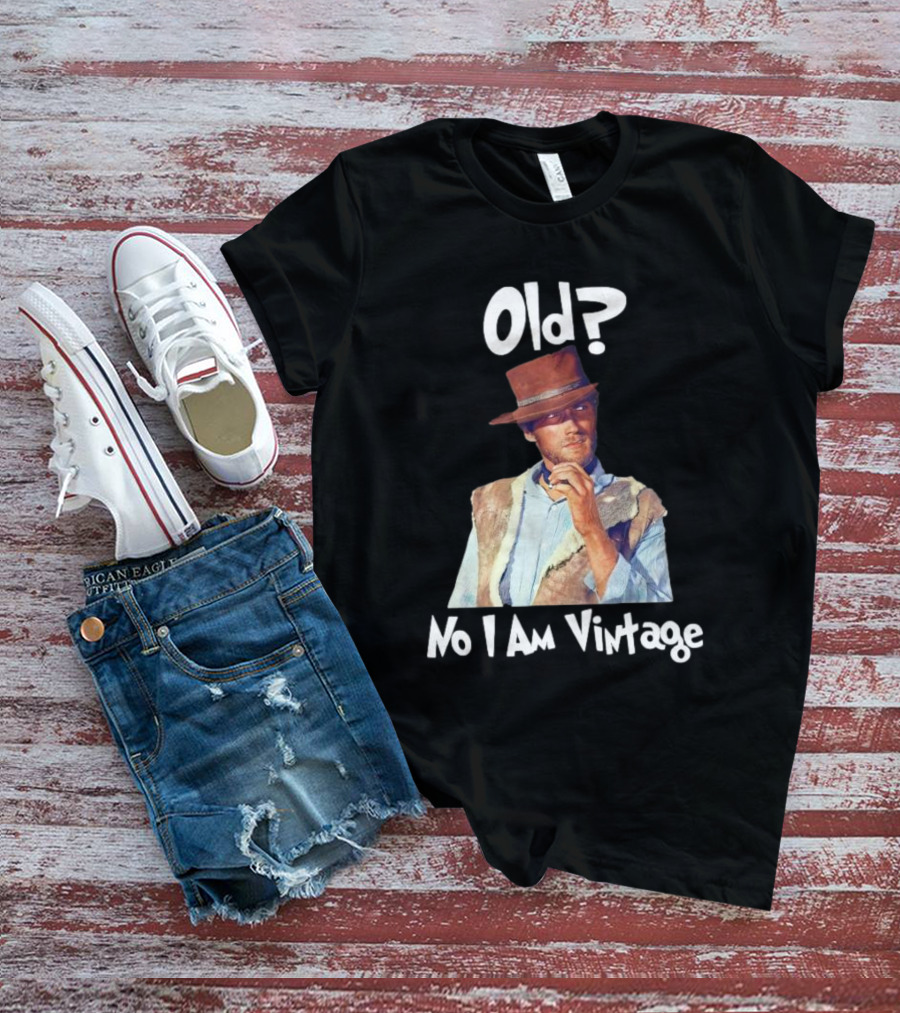 Old? No I Am Vintage Clint Eastwood T-Shirt