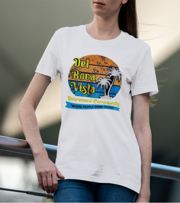 Del Boca Vista Retirement Community Where People Come To Die Vintage Retro Beach Sunset Palm Trees T-Shirt