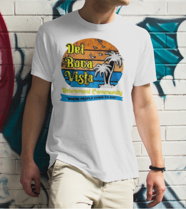 Del Boca Vista Retirement Community Where People Come To Die Vintage Retro Beach Sunset Palm Trees T-Shirt