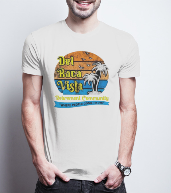 Del Boca Vista Retirement Community Where People Come To Die Vintage Retro Beach Sunset Palm Trees T-Shirt