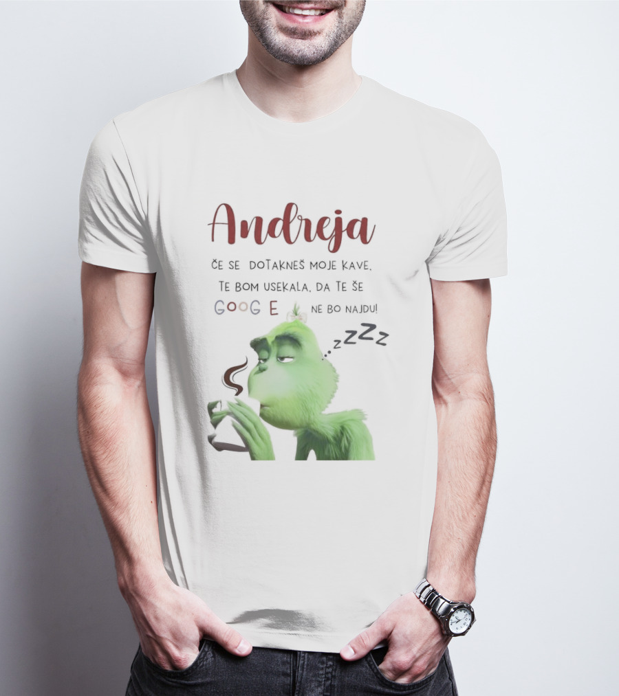 Andreja Če Se Dotakneš Moje Kave Grinch Google Ne Bo Najdu T-Shirt