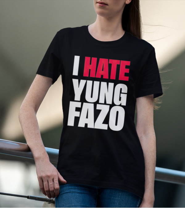 I Hate Yung Fazo Statement In T-Shirt