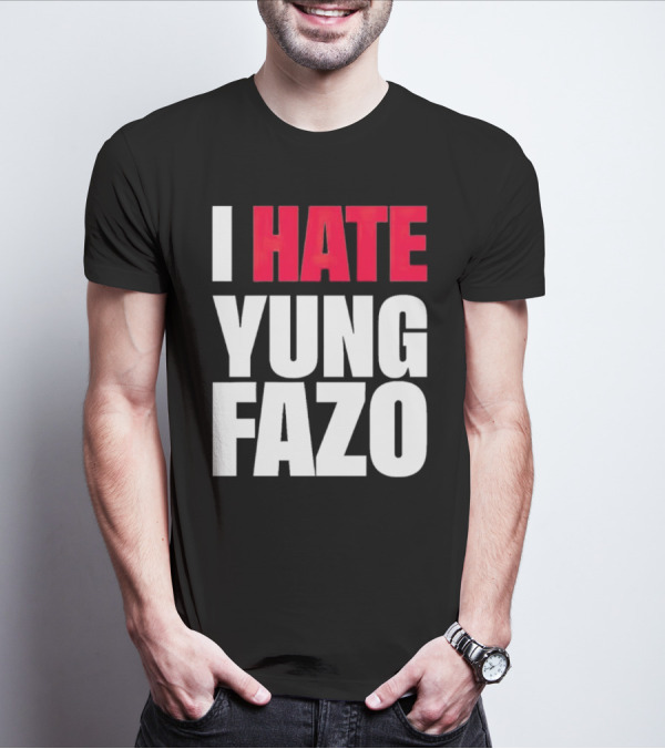 I Hate Yung Fazo Statement In T-Shirt