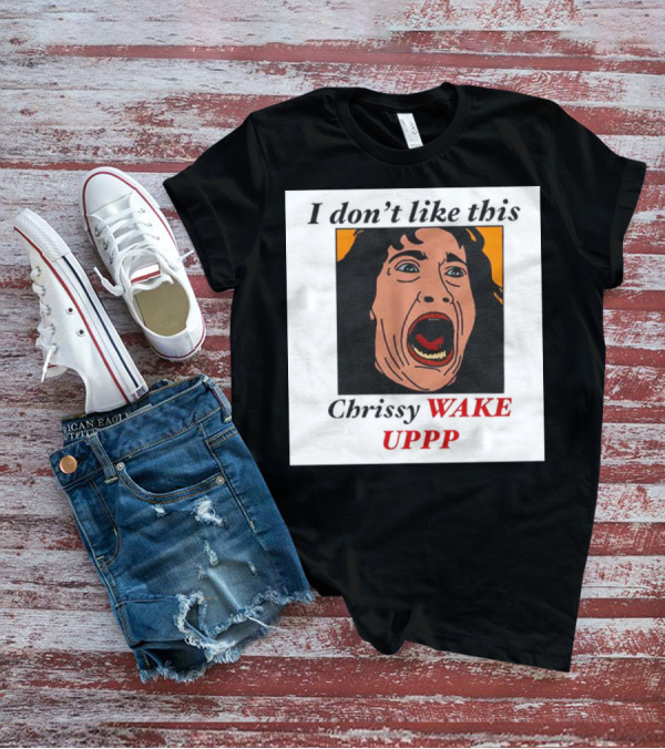Stranger Things Eddie I Don't Like This Chrissy Wake Up Scream Image T-Shirt