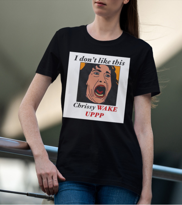 Stranger Things Eddie I Don't Like This Chrissy Wake Up Scream Image T-Shirt