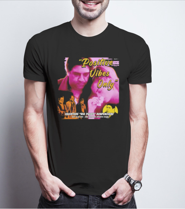 Positive Vibes Only Salvatore Big Pussy Bonpensiero Sopranos T-Shirt