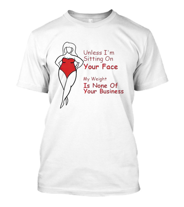Unless I'm Sitting On Your Face My Weight Is None Of Your Business Red Swimsuit T-Shirt