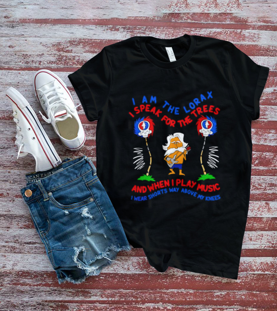 I Am The Lorax I Speak For The Trees Grateful Dead Bob Weir Music Shorts Knees T-Shirt