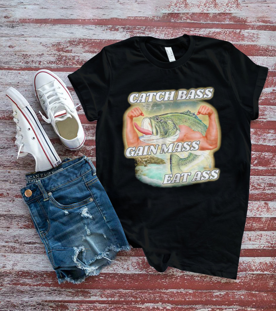 Catch Bass Gain Mass Eat Ass Fish Bodybuilding Humor T-Shirt